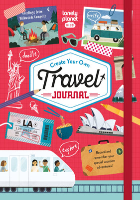 Cover Image for Lonely Planet Kids Create Your Own Travel Journal: Fun Activities, Games & Challenges Inside Diary & Keepsake Write & Draw Precious Trip Moments Story -- Lonely Planet Kids, Hardcover