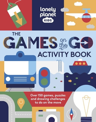 Cover Image for Lonely Planet Kids the Games on the Go Activity Book: Over 100 Travel Themed Games Fun Pencil to Paper Challenges Bingo, Quizzes, Mazes & More Fits in -- Lonely Planet, Paperback