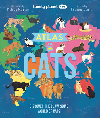 Cover Image for Lonely Planet Kids Atlas of Cats: 100 Clawsome Breeds from Around the World Fun Features & Illustrations Kitty Super Senses & Dictionary Fascinating F -- Frances Evans, Hardcover
