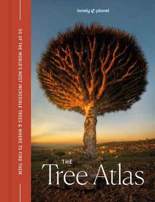 Cover Image for Lonely Planet the Tree Atlas: 50 Magnificent Species Across the Planet Practical Travel Advice to See Each Natural Wonder Exquisite Photography & Illu -- Lonely Planet, Hardcover
