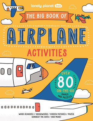 Cover Image for Lonely Planet Kids the Big Book of Airplane Activities: Over 80 On-The-Go Games and Puzzles -- Laura Baker, Paperback