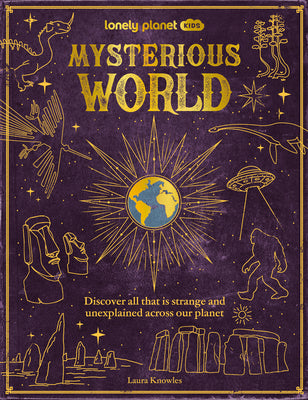 Cover Image for Lonely Planet Kids Mysterious World: 100 Strange & Unexplained Enigmas from the Bermuda Triangle to Bigfoot & Area 51 Packed with Fun Facts, Photograp -- Lonely Planet, Hardcover