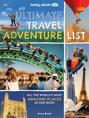 Cover Image for Lonely Planet Kids Your Ultimate Travel Adventure List: All the World's Most Amazing Places in One Book -- Lonely Planet, Hardcover