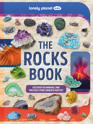 Cover Image for Lonely Planet Kids the Rocks Book: Learn about Gems & Stones on Earth & from Space Use the Epic Directory to Identify Treasures Find Lots of Tips, Fac -- Nancy Dickmann, Hardcover