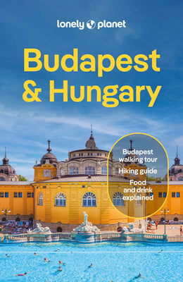 Cover Image for Lonely Planet Budapest & Hungary: Plan the Trip of a Lifetime Detailed Itineraries & Maps Insider Tips Covers Budapest, Danube Bend & Western Transdan -- Kata Fari, Paperback