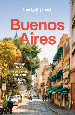 Cover Image for Lonely Planet Buenos Aires: Plan the Trip of a Lifetime Detailed Itineraries & Maps Insider Tips Covers Centro Historico, Puerto Madero, San Telmo, La -- Rachel Tolosa Paz, Paperback