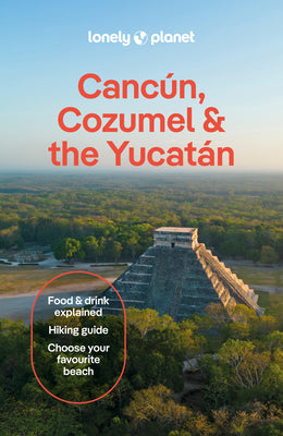 Cover Image for Lonely Planet Cancun, Cozumel & the Yucatan: Plan the Trip of a Lifetime Detailed Itineraries & Maps Insider Tips Covers Hidden Shipwrecks, Crocodiles -- Regis St Louis, Paperback