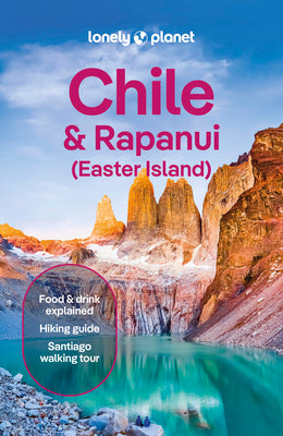 Cover Image for Lonely Planet Chile & Rapa Nui (Easter Island): Plan the Trip of a Lifetime Detailed Itineraries & Maps Insider Tips Covers Santiago, Norte Grande, No -- Mark Johanson, Paperback