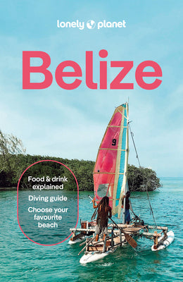 Cover Image for Lonely Planet Belize: Plan the Trip of a Lifetime Detailed Itineraries & Maps Insider Tips Covers Belize District, Northern Cays, Northern Belize and -- Carolee Chanona, Paperback