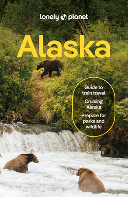 Cover Image for Lonely Planet Alaska: Plan the Trip of a Lifetime Detailed Itineraries & Maps Insider Tips Covers Juneau & the Alexander Archipelago, Anchorage and Mo -- Regis St Louis, Paperback