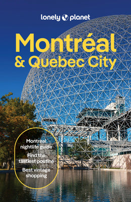 Cover Image for Lonely Planet Montreal & Quebec City: Plan the Trip of a Lifetime Detailed Itineraries & Maps Insider Tips Covers Old Montreal, Parc Jean-Drapeau, Dow -- John Garry, Paperback
