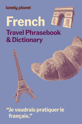 Cover Image for Lonely Planet French Travel Phrasebook & Dictionary: Learn Essential Phrases & Vocabulary 3,500 Word Two-Way Dictionary Pull-Out Fast Phrases Card Tra -- Lonely Planet, Paperback