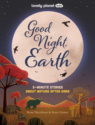Cover Image for Lonely Planet Kids Good Night, Earth: Five Minute Stories about Nature from Moonbows to Shooting Stars 25 Tales Perfect for Bedtime Beautiful Illustra -- Rose Davidson, Hardcover