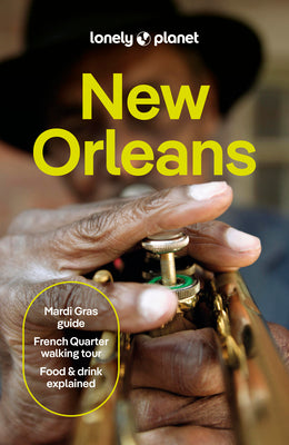 Cover Image for Lonely Planet New Orleans: Plan the Trip of a Lifetime Detailed Itineraries & Maps Insider Tips Covers French Quarter, the Marigny & Bywater, Garden D -- Regis St Louis, Paperback