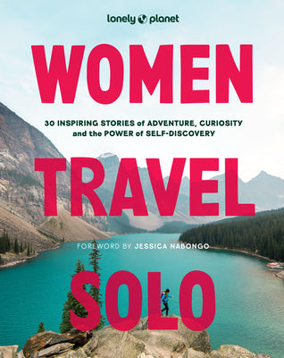 Cover Image for Lonely Planet Women Travel Solo: 30 Inspiring Stories of Adventure, Curiosity and the Power of Self-Discovery -- Lonely Planet, Hardcover