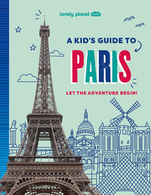 Cover Image for Lonely Planet Kids a Kid's Guide to Paris: Unlock the Magic of Travel Discover Secret & Surprising Places Packed with Amazing Facts, Top Spots & Vibra -- Paige Towler, Paperback