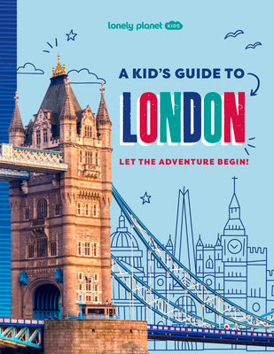 Cover Image for Lonely Planet Kids a Kid's Guide to London: Unlock the Magic of Travel Discover Secret & Surprising Places Packed with Amazing Facts, Top Spots & Vibr -- Paige Towler, Paperback