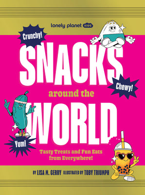 Cover Image for Lonely Planet Kids Snacks Around the World: Over 200 Quirky & Tasty Snacks from Across the Planet from Cheese & Onion Chocolate to Salted Egg Popcorn -- Lisa M. Gerry, Hardcover