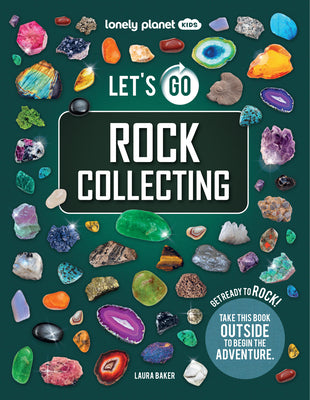 Cover Image for Lonely Planet Kids Let's Go Rock Collecting: Perfect Introduction to Rocks, Minerals & Gemstones Brilliant Directory with Photos & Facts Get Outside & -- Laura Baker, Paperback