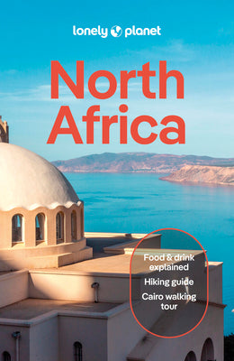 Cover Image for Lonely Planet North Africa: Plan the Trip of a Lifetime Detailed Itineraries & Maps Insider Tips Covers Morocco, Egypt, Algeria, Tunisia and Libya and -- Jade Bremner, Paperback