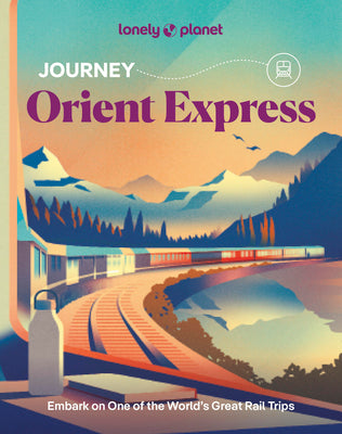 Cover Image for Lonely Planet Journey Orient Express -- Simon Richmond, Paperback