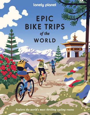 Cover Image for Lonely Planet Epic Bike Trips of the World: 200 Unforgettable Cycling Adventures Packed with Photos, Maps & Inspiring Stories the Perfect Gift for Tra -- Lonely Planet, Hardcover
