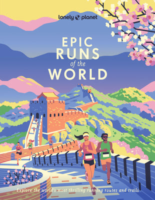 Cover Image for Lonely Planet Epic Runs of the World: 200 Thrilling Routes & Trails Expert Travel Tips & Maps Easy & Challenging Adventures Running Stories from Athle -- Lonely Planet, Paperback
