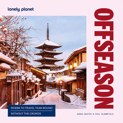 Cover Image for Lonely Planet Offseason: Amazing Crowd Free Trips 100 Top Destinations During Off Peak Times Trip Planning Advice & Tips with Stunning Photography -- Sarah Baxter, Paperback