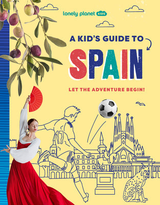 Cover Image for Lonely Planet Kids a Kid's Guide to Spain: Unlock the Magic of Travel Discover Secret & Surprising Places Packed with Amazing Facts, Top Spots & Vibra -- Alexa Ward, Paperback