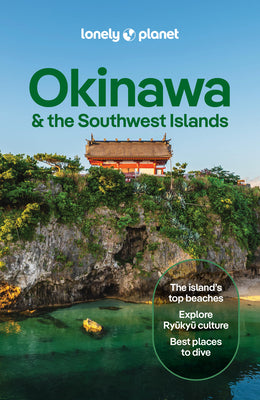 Cover Image for Lonely Planet Okinawa & the Southwest Islands: Plan the Trip of a Lifetime Detailed Itineraries & Maps Insider Tips Covers Kume-Jima, Kerama Islands, -- Wendy Yanagihara, Paperback