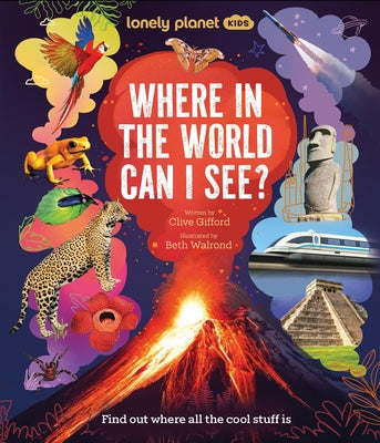 Cover Image for Lonely Planet Kids Where in the World Can I See?: Discover Mind Bending Places & Creatures Sharks, Dinosaur Fossils & Rockets Blasting Off Awesome Fac -- Clive Gifford, Hardcover