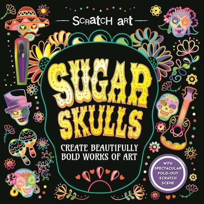 Cover Image for Scratch Art: Sugar Skulls-Adult Scratch Art Activity Book: Create Gorgeous Día de Los Muertos Inspired Artwork -- Igloobooks, Paperback