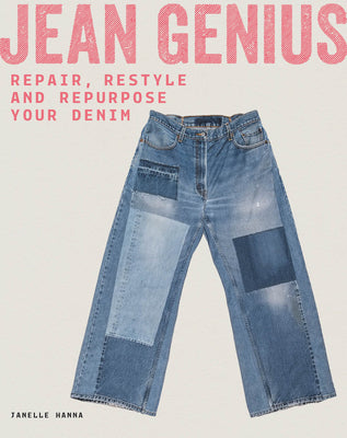 Cover Image for Jean Genius: Repair, Reimagine & Repurpose Your Denim -- Janelle Hanna, Paperback