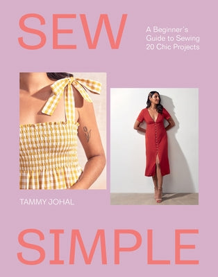Cover Image for Sew Simple: A Beginner's Guide to Sewing 20 Chic Projects -- Tammy Johal, Paperback