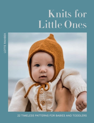 Cover Image for Knits for Little Ones: 22 Timeless Patterns for Babies and Toddlers -- Lotte Rahbek, Hardcover