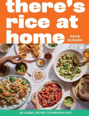 Cover Image for There's Rice at Home: 80 Global Recipes Celebrating Rice -- Rene Subash, Hardcover