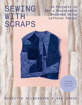 Cover Image for Sewing with Scraps: 15 Projects to Sew a Sustainable Wardrobe Using Leftover Fabric -- Birgitta Helmersson, Paperback