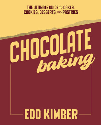 Cover Image for Chocolate Baking: The Ultimate Guide to Cakes, Cookies, Desserts & Pastries -- Edd Kimber, Hardcover