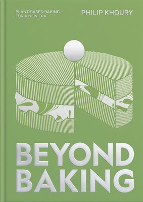 Cover Image for Beyond Baking: Plant-Based Baking for a New Era -- Philip Khoury, Hardcover