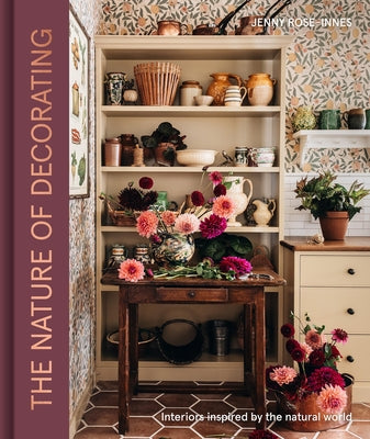 Cover Image for The Nature of Decorating: Interiors Inspired by the Natural World -- Jenny Rose-Innes, Hardcover