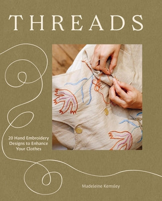 Cover Image for Threads: 20 Hand Embroidery Designs to Enhance Your Clothes -- Madeleine Kemsley, Paperback