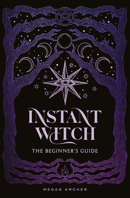 Cover Image for Instant Witch: The Beginner's Guide -- Megan Archer, Hardcover