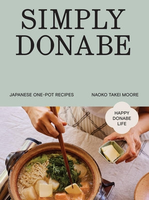Cover Image for Simply Donabe: Japanese One-Pot Recipes -- Naoko Takei Moore, Hardcover