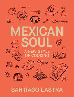 Cover Image for Mexican Soul: A New Style of Cooking -- Santiago Lastra, Hardcover