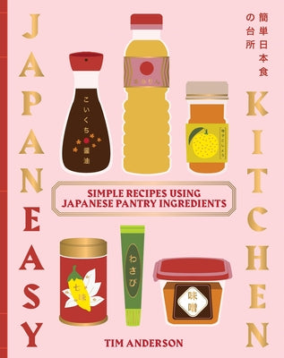 Cover Image for Japaneasy Kitchen: Simple Recipes Using Japanese Pantry Ingredients -- Tim Anderson, Hardcover