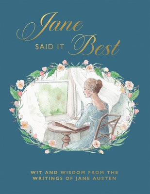 Cover Image for Jane Said It Best: Wit and Wisdom from the Writings of Jane Austen -- Quadrille, Hardcover
