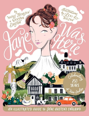 Cover Image for Jane Was Here: An Illustrated Guide to Jane Austen's England -- Nicole Jacobsen, Hardcover