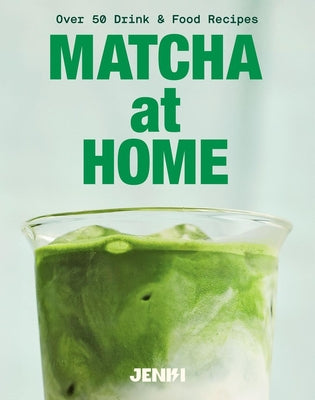 Cover Image for Matcha at Home: Over 50 Drinks and Food Recipes -- Jenki, Hardcover