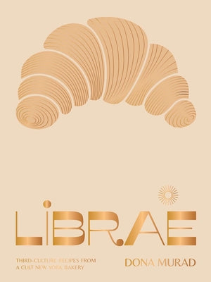 Cover Image for Librae: Third-Culture Recipes from a Cult New York Bakery -- Dona Murad, Hardcover