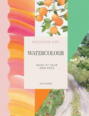 Cover Image for Weekend Art Watercolour: Paint at Your Own Pace -- Jola Sopek, Paperback